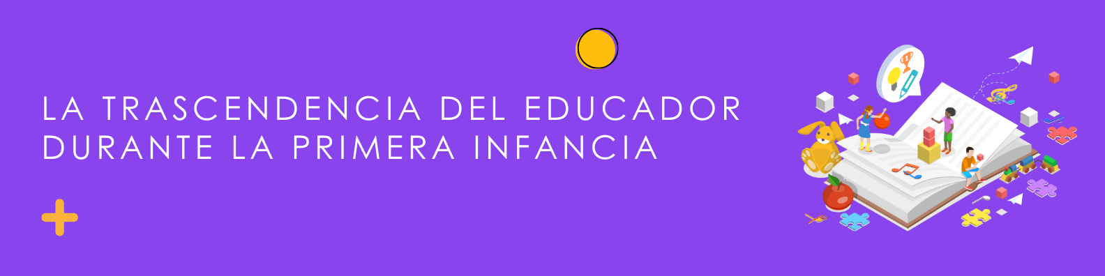 La trascendencia del educador durante la primera infancia