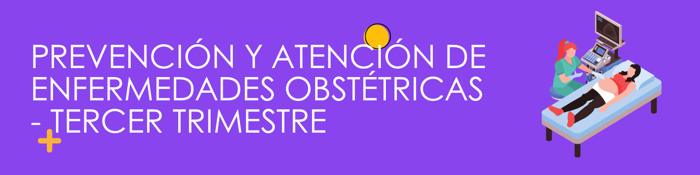 Prevención y Atención de Enfermedades Obstétricas - Tercer trimestre