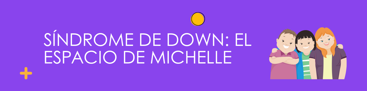 Síndrome de Down: El Espacio de Michelle