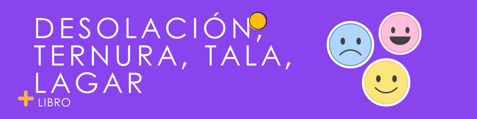 Desolación, Ternura, Tala, Lagar